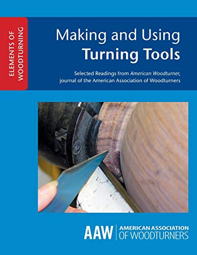 Making and Using Turning Tools (ELEMENTS OF WOODTURNING, Band 1) von American Association of Woodturners